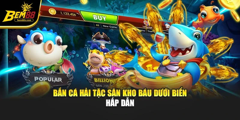 Bắn cá Hải Tặc săn kho báu dưới biển hấp dẫn