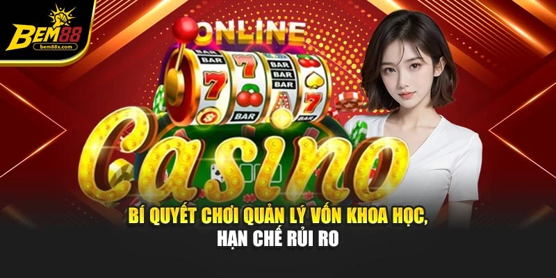 Bí quyết chơi quản lý vốn khoa học, hạn chế rủi ro