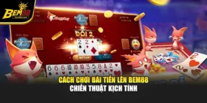 Cách Chơi Bài Tiến Lên Bem88 – Chiến Thuật Kịch Tính