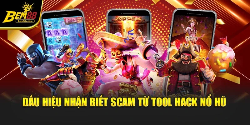 Dấu hiệu nhận biết scam từ tool hack nổ hũ