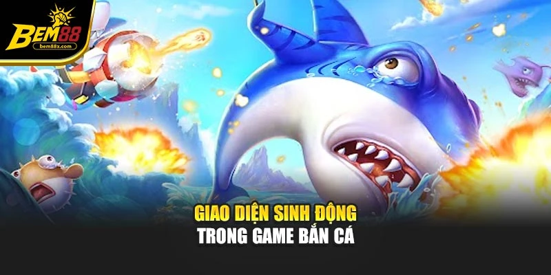 Giao diện sinh động trong game bắn cá
