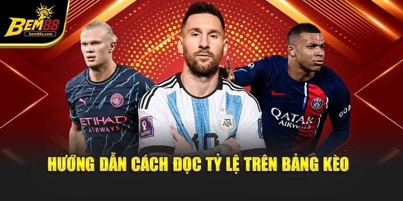 Hướng dẫn cách đọc tỷ lệ trên bảng kèo