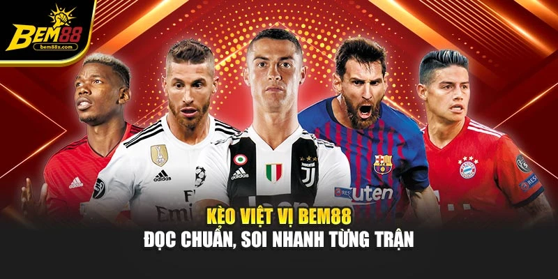 Kèo Việt Vị BEM88 – Đọc Chuẩn, Soi Nhanh Từng Trận
