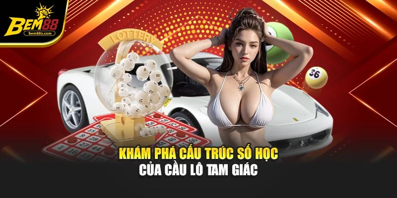 Khám phá cấu trúc số học của cầu lô tam giác