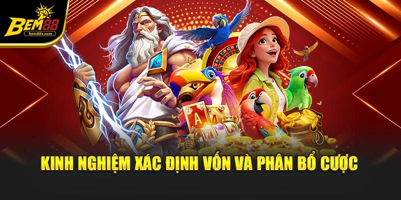 Kinh nghiệm xác định vốn và phân bổ cược