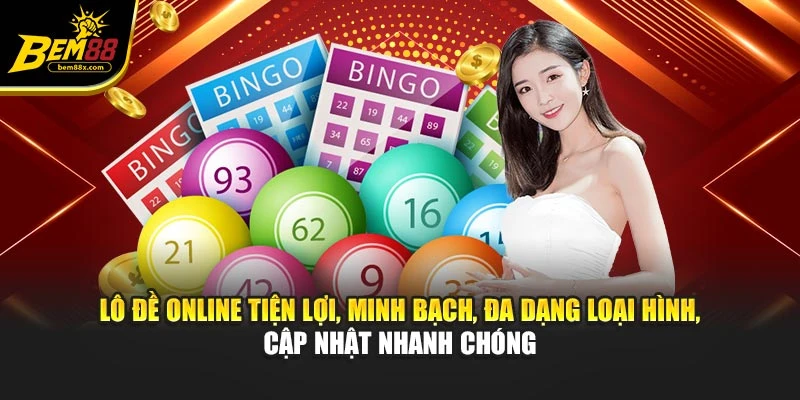 Lô đề online tiện lợi, minh bạch, đa dạng loại hình, cập nhật nhanh chóng
