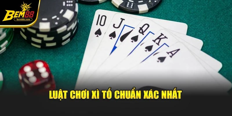 Luật chơi xì tố chuẩn xác nhất