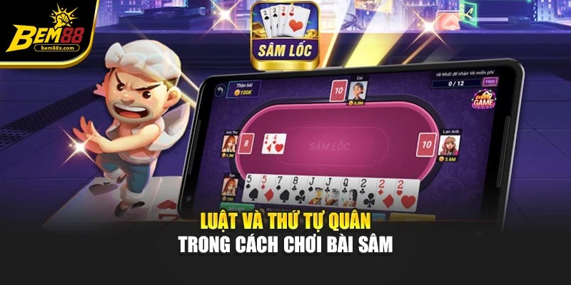 Luật và thứ tự quân trong cách chơi bài sâm