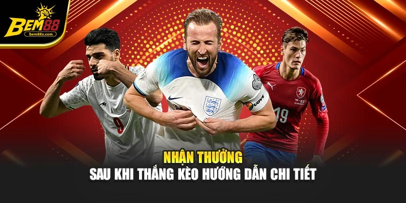 Nhận thưởng sau khi thắng kèo hướng dẫn chi tiết