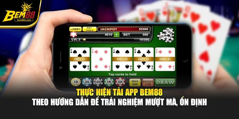 Thực hiện tải app BEM88 theo hướng dẫn để trải nghiệm mượt mà, ổn định