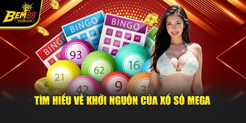 Tìm hiểu về khởi nguồn của Xổ số Mega